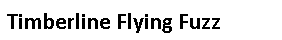 Text Box: Timberline Flying Fuzz