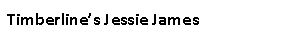 Text Box: Timberline’s Jessie James