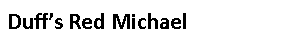 Text Box: Duff’s Red Michael