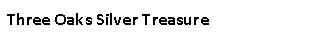 Text Box: Three Oaks Silver Treasure