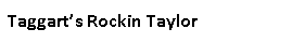 Text Box: Taggart’s Rockin Taylor