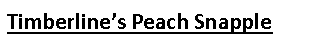 Text Box: Timberline’s Peach Snapple