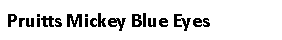 Text Box: Pruitts Mickey Blue Eyes
