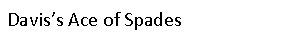 Text Box: Davis’s Ace of Spades