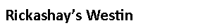 Text Box: Rickashay’s Westin