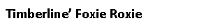 Text Box: Timberline’ Foxie Roxie