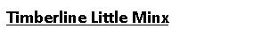 Text Box: Timberline Little Minx