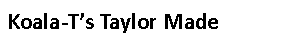Text Box: Koala-T’s Taylor Made