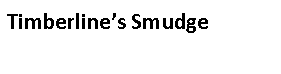Text Box: Timberline’s Smudge