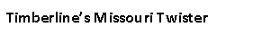 Text Box: Timberline’s Missouri Twister