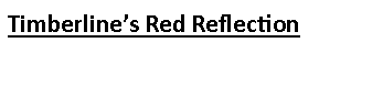 Text Box: Timberline’s Red Reflection