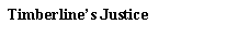 Text Box: Timberlines Justice